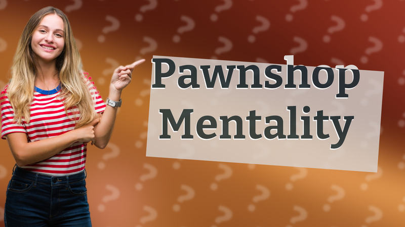 Pawnshop Mentality