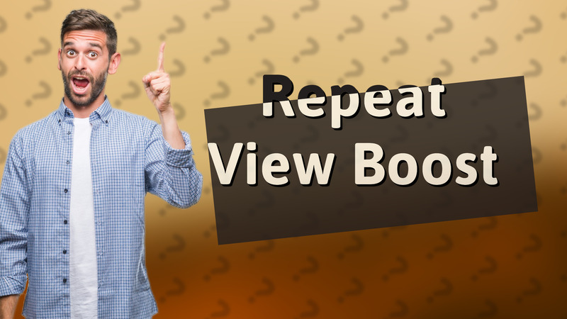 Repeat View Boost
