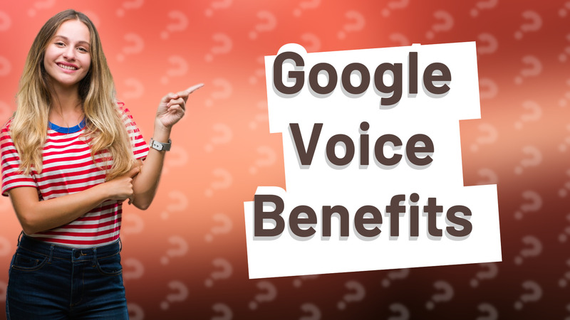 Google Voice Benefits