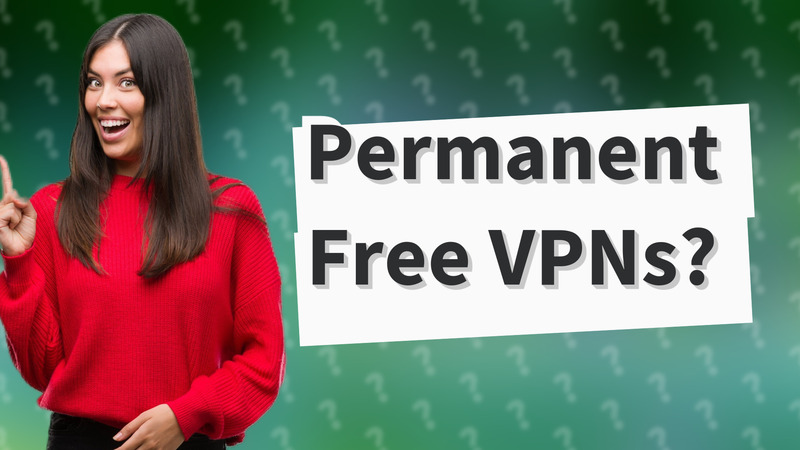 Permanent Free VPNs?