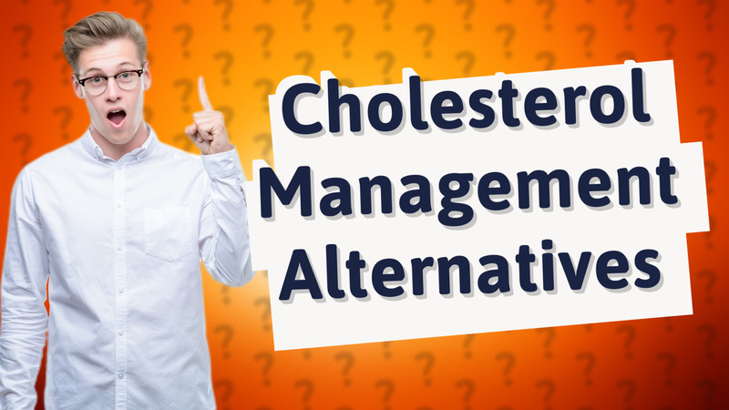 Cholesterol Management Alternatives