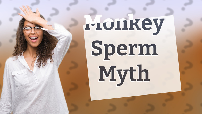Monkey Sperm Myth