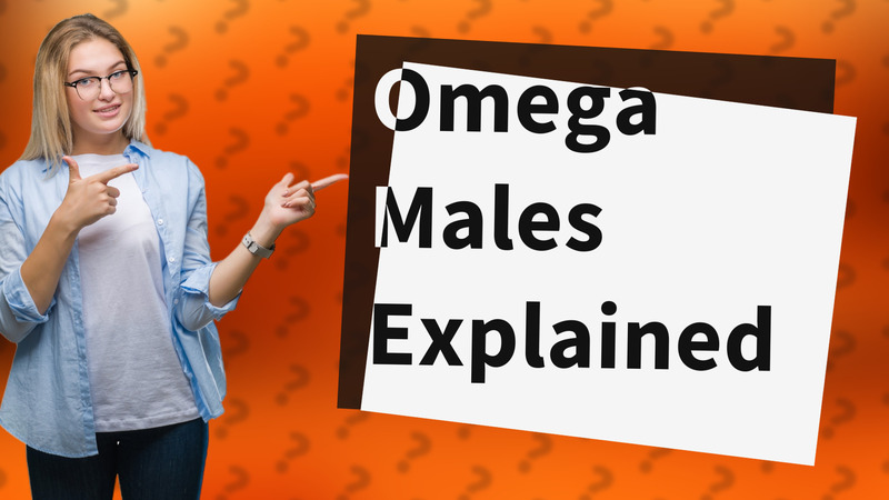 Omega Males Explained