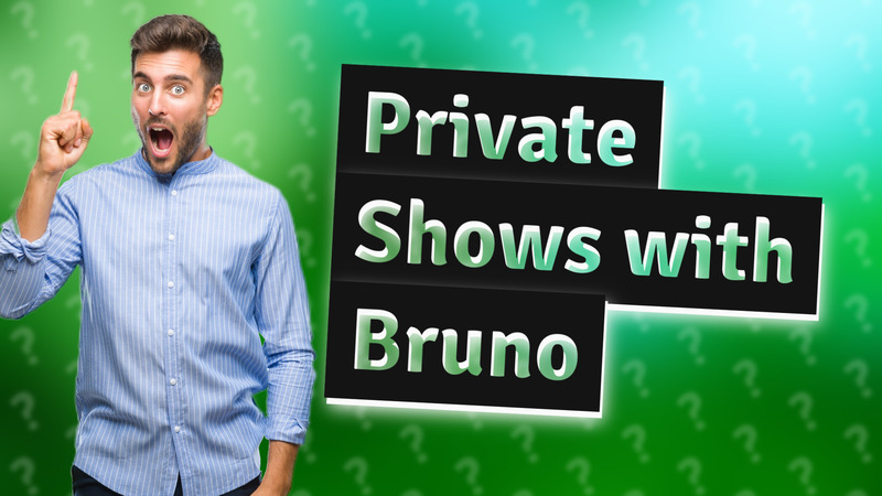 Private Shows with Bruno