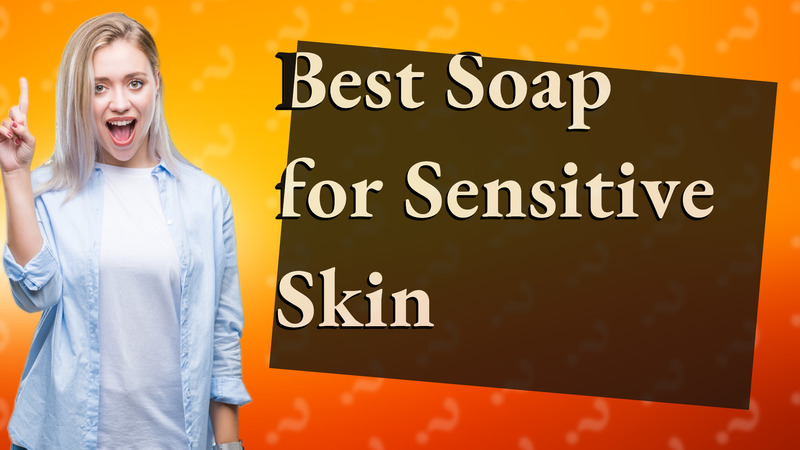 Best Soap for Sensitive Skin