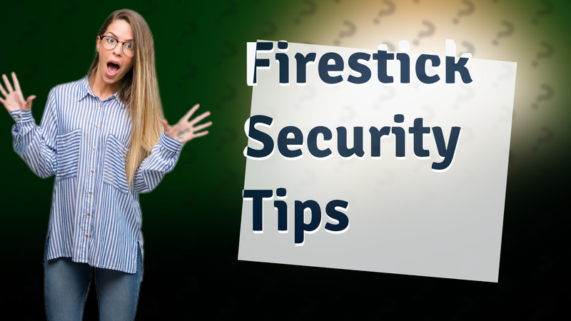 Firestick Security Tips