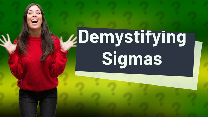 Demystifying Sigmas