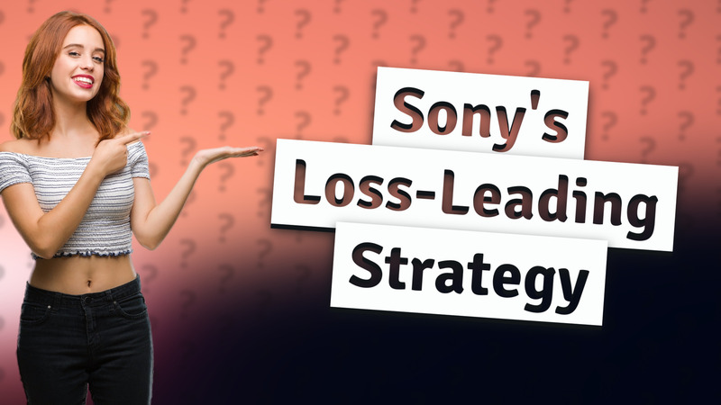 Sony's Loss-Leading Strategy