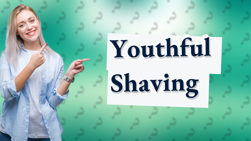 Youthful Shaving