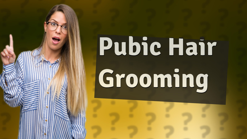 Pubic Hair Grooming