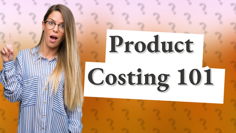 Product Costing 101