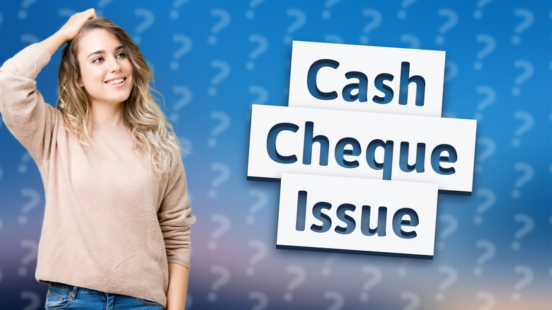 Cash Cheque Issue