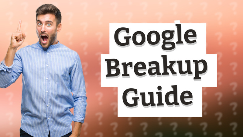 Google Breakup Guide