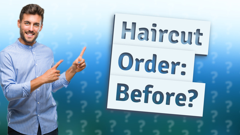 Haircut Order: Before?