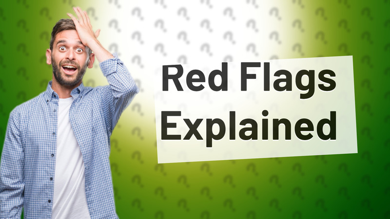 Red Flags Explained