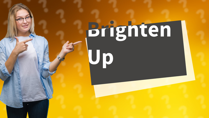 Brighten Up