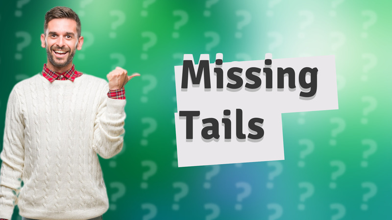 Missing Tails