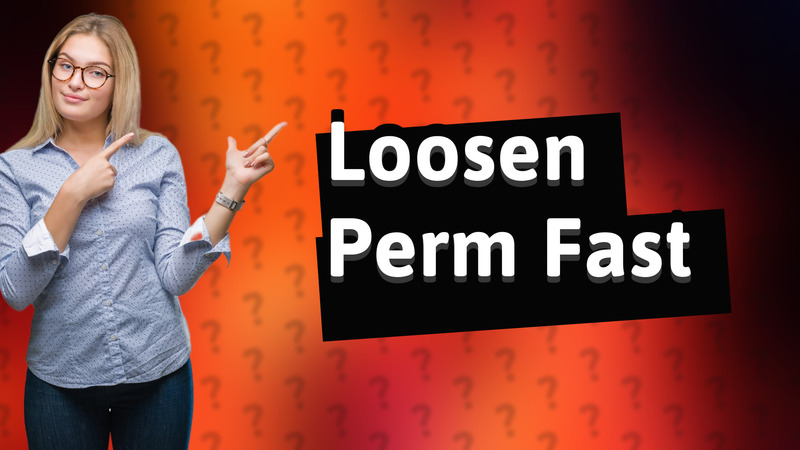 Loosen Perm Fast