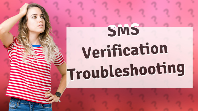 SMS Verification Troubleshooting