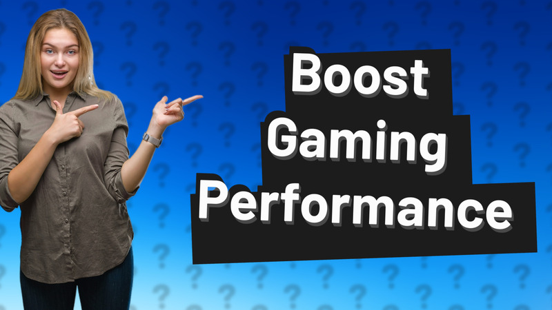 Boost Gaming Performance