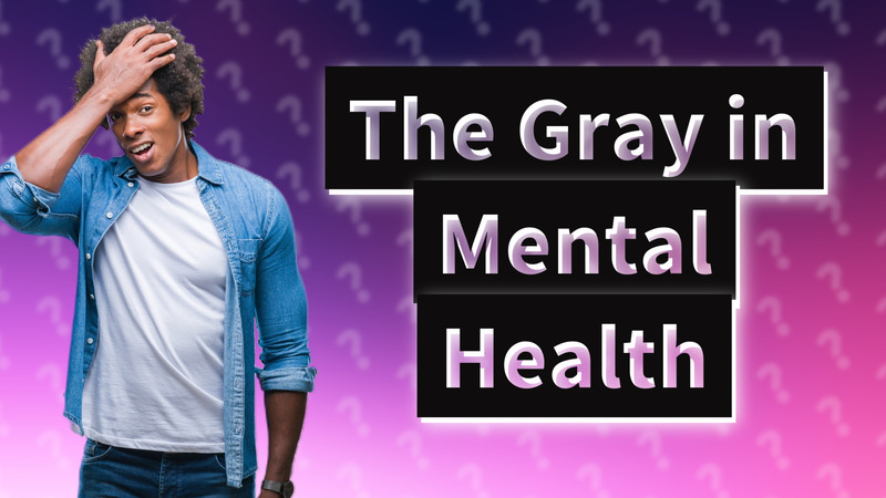 The Gray in Mental Health