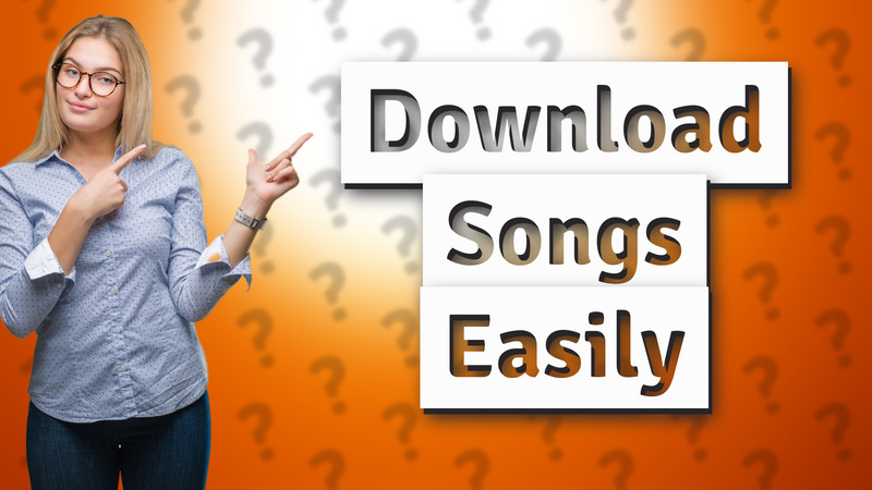 Download Songs Easily