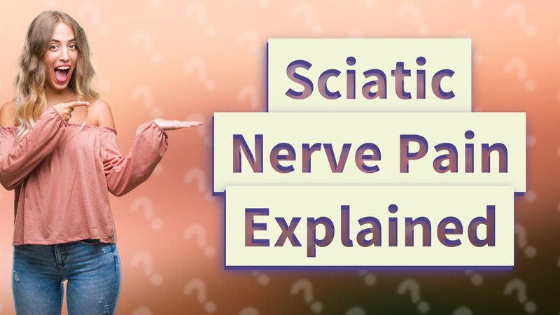 Sciatic Nerve Pain Explained
