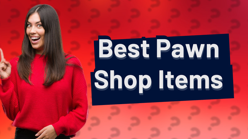 Best Pawn Shop Items
