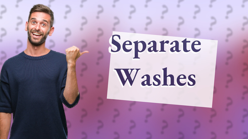 Separate Washes