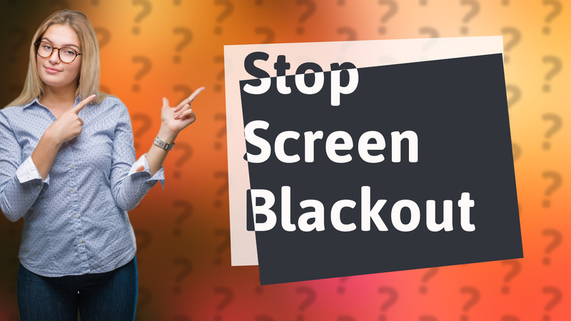 Stop Screen Blackout