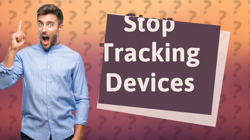 Stop Tracking Devices