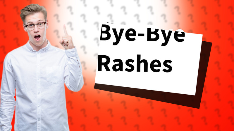 Bye-Bye Rashes