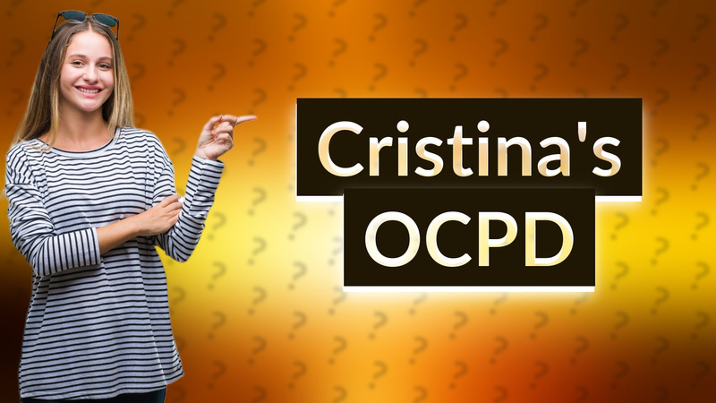 Cristina's OCPD