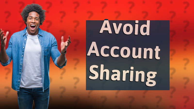 Avoid Account Sharing