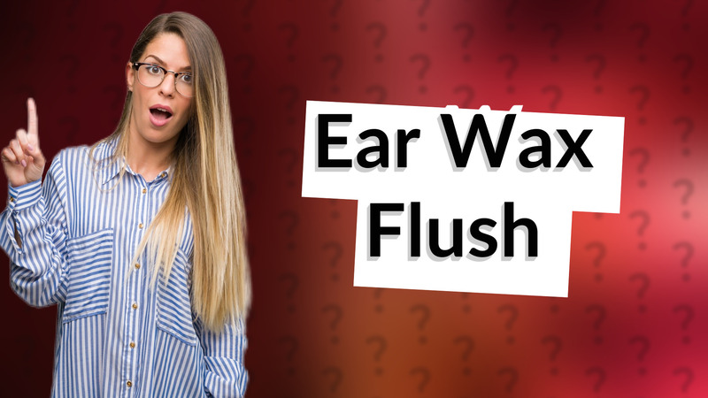 Ear Wax Flush
