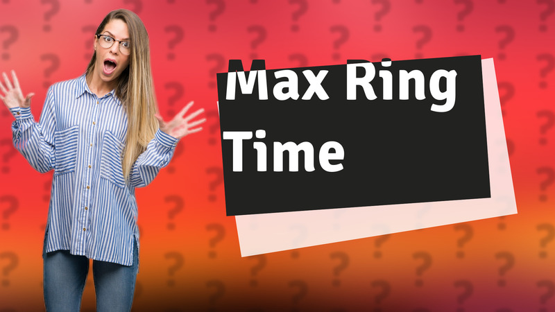 Max Ring Time