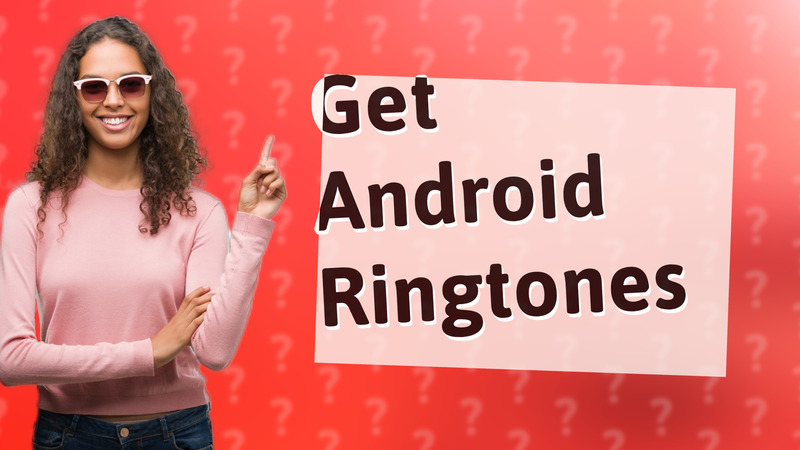 Get Android Ringtones