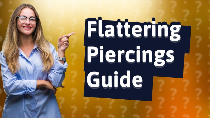 Flattering Piercings Guide