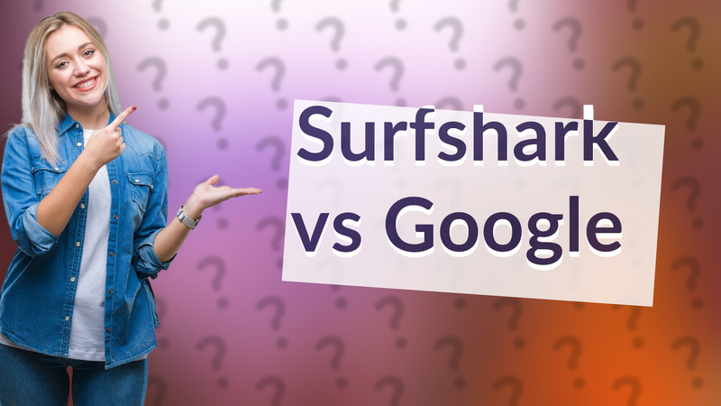 Surfshark vs Google