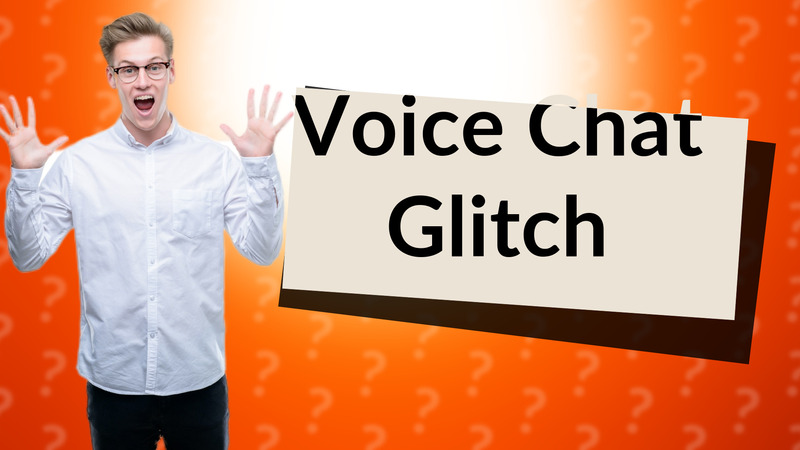Voice Chat Glitch