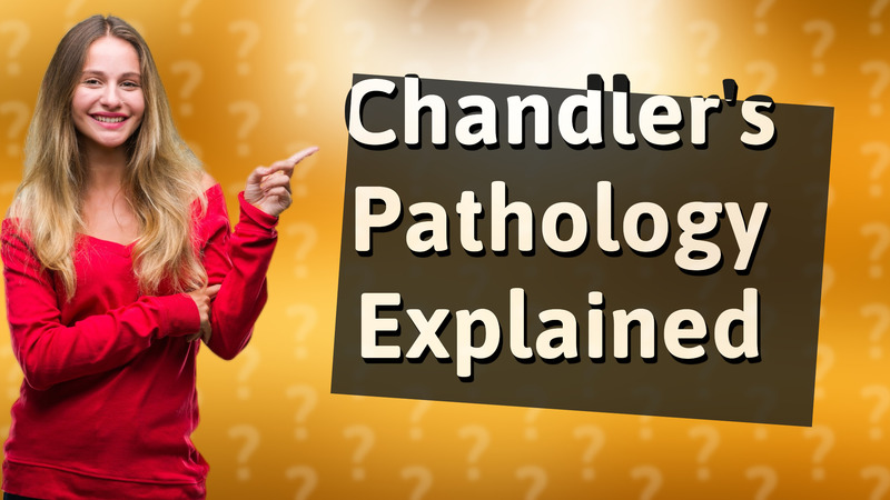 Chandler's Pathology Explained