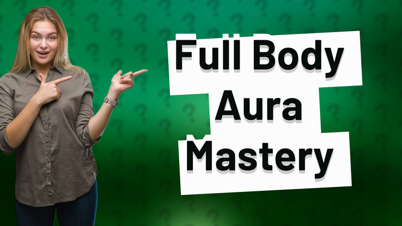 Full Body Aura Mastery