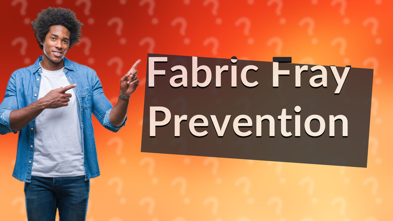 Fabric Fray Prevention