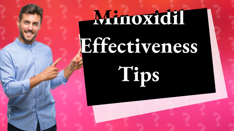 Minoxidil Effectiveness Tips