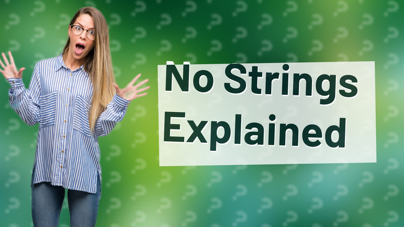 No Strings Explained