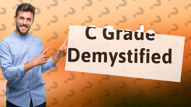 C Grade Demystified
