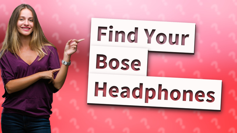 Find Your Bose Headphones