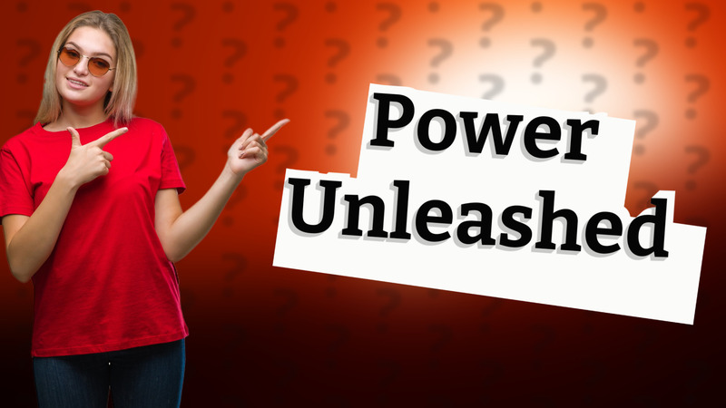 Power Unleashed