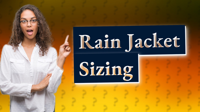 Rain Jacket Sizing