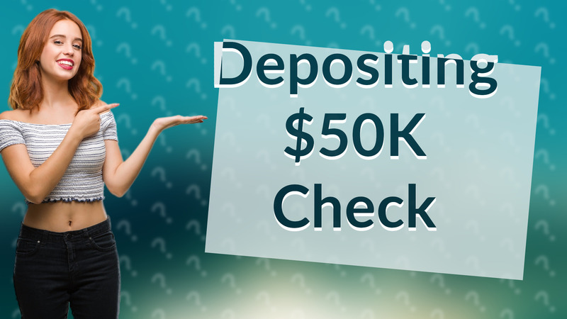 Depositing $50K Check